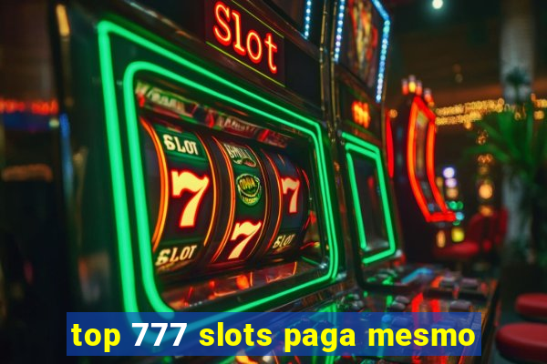 top 777 slots paga mesmo